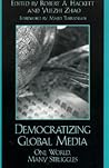 Democratizing Global Media: One World, Many Struggles (Critical Media Studies: Institutions, Politics, and Culture)