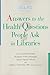Answers to the Health Questions People Ask in Libraries: A Medical Library Association Guide