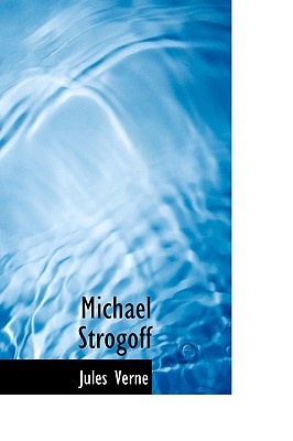 Michael Strogoff: Or The Courier of the Czar