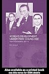Korea's Development Under Park Chung Hee Korea's Development Under Park Chung Hee