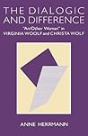 The Dialogic and Difference: "An/Other Woman" in Virginia Woolf and Christa Wolf (Gender and Culture (Hardcover)) The Dialogic and Difference: "An/Other Woman" in Virginia Woolf and Christa Wolf (Gender and Culture (Hardcover))