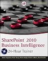 SharePoint 2010 Business Intelligence 24-Hour Trainer SharePoint 2010 Business Intelligence 24-Hour Trainer
