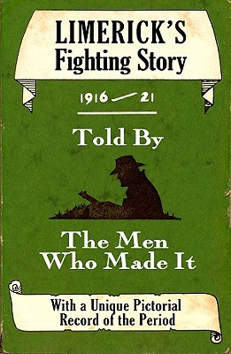 Limerick's Fighting Story 1916-21: Told by the Men Who Made It
