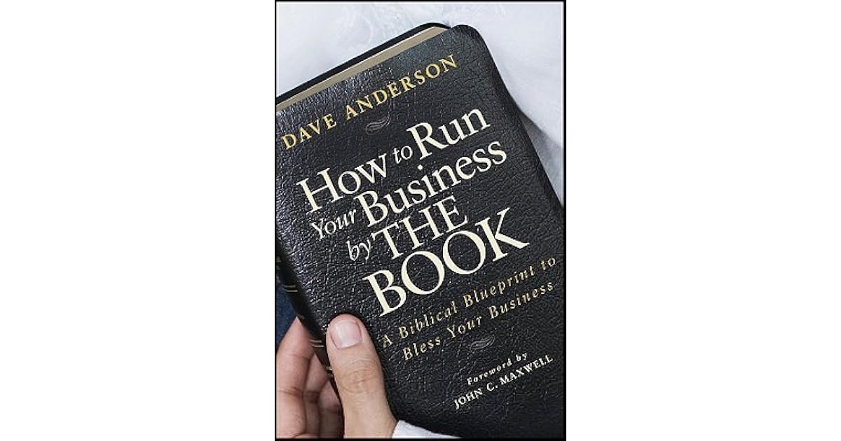 How to run your business by the book a biblical blueprint to bless