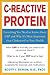 C-Reactive Protein : Everthing You Need to Know About It and Why It's More Important Than Cholesterol to Your Health