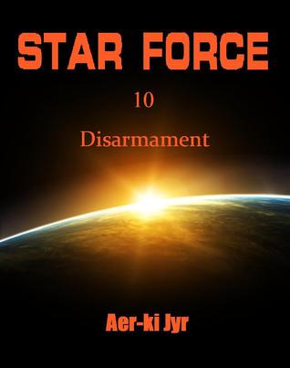 Star Force: Disarmament (Star Force: Phase 1 - The Origin Series, #10)