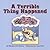 A Terrible Thing Happened: ...