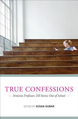 True Confessions: Feminist Professors Tell Stories Out of School (Hardcover)