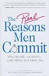 The Real Reasons Men Commit: Why He Will - or Won't - Love, Honor and Marry You