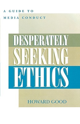 Desperately Seeking Ethics: A Guide to Media Conduct (Paperback)