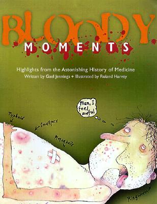 Bloody Moments: And Further Highlights from the Astounding History of Medicine (Hardcover)