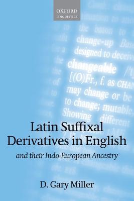 Latin Suffixal Derivatives in English: and Their Indo-European Ancestry (Oxford Linguistics)