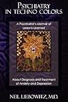 Psychiatry in Techno Colors: A Psychiatrist's Memoir of Lessons Learned About Diagnosis and Treatment of Anxiety and Depression