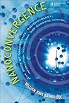 Nanoconvergence: The Unity of Nanoscience, Biotechnology, Information Technology and Cognitive Science