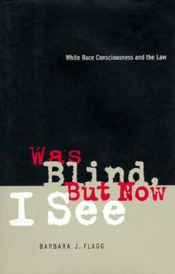 Was Blind, But Now I See: White Race Consciousness and the Law (Hardcover)