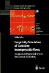 Large Eddy Simulation of Turbulent Incompressible Flows: Analytical and Numerical Results for a Class of LES Models (Lecture Notes in Computational Science and Engineering, 34) Large Eddy Simulation of Turbulent Incompressible Flows: Analytical and Numerical Results for a Class of LES Models (Lecture Notes in Computational Science and Engineering, 34)