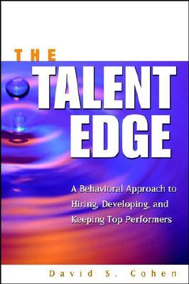 The Talent Edge: A Behavioral Approach to Hiring, Developing, and Keeping Top Performers (Hardcover)