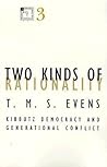 Two Kinds of Rationality: Kibbutz Democracy and Generational Conflict (Volume 3) (Contradictions of Modernity) Two Kinds of Rationality: Kibbutz Democracy and Generational Conflict (Volume 3) (Contradictions of Modernity)
