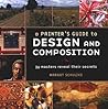 A Painter's Guide to Design and Composition: 27 Masters Reveal Their Secrets A Painter's Guide to Design and Composition: 27 Masters Reveal Their Secrets