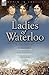 Ladies of Waterloo: The Exp...