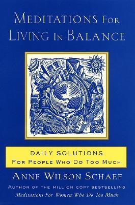 Meditations for Living In Balance: Daily Solutions for People Who Do Too Much (Paperback)