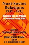 Nazi-Soviet Relations 1939 - 1941: Documents from the Archives of the German Foreign Office