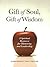 Gift of Soul, Gift of Wisdom