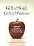 Gift of Soul, Gift of Wisdom