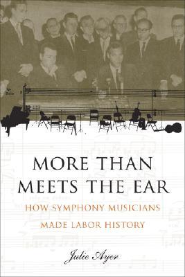 More than Meets the Ear: How Symphony Musicians Made Labor History (Paperback)