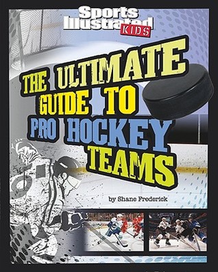 The Ultimate Guide to Pro Hockey Teams (Ultimate Pro Team Guides)