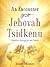 An Encounter With Jehovah Tsidkenu by Jerry Morin