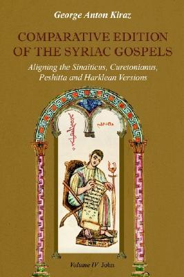 Comparative Edition of the Syriac Gospels: Aligning the Old Syriac (Sinaiticus, Curetonianus), Peshitta and Harklean Versions (Volume 4, John)