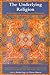 The Underlying Religion: An Introduction to the Perennial Philosophy