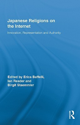 Japanese Religions on the Internet: Innovation, Representation, and Authority (Routledge Research in Religion, Media and Culture)