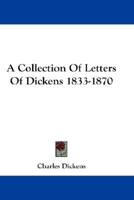 A Collection Of Letters Of Dickens 1833-1870 (Hardcover)