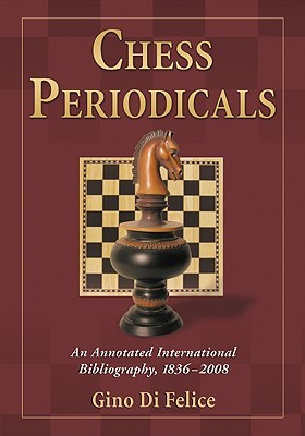 Chess Periodicals: An Annotated International Bibliography, 1836-2008 (Paperback)