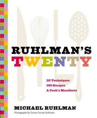 Ruhlman's Twenty: 20 Techniques, 100 Recipes, A Cook's Manifesto (Hardcover)