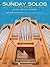 Sunday Solos for Organ - Preludes, Offertories and Postludes | Sheet Music Collection for Pipe or Electric Organ | 30 Sacred Hymns for Pipe Organ Church Music | Christian Organ Music Books