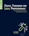 Digital Forensics for Legal Professionals: Understanding Digital Evidence from the Warrant to the Courtroom