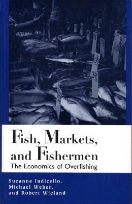 Fish, Markets, and Fishermen: The Economics Of Overfishing (Paperback)