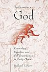 To Become a God: Cosmology, Sacrifice, and Self-Divinization in Early China To Become a God: Cosmology, Sacrifice, and Self-Divinization in Early China