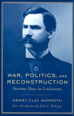 War, Politics, and Reconstruction: Stormy Days in Louisiana (Paperback)