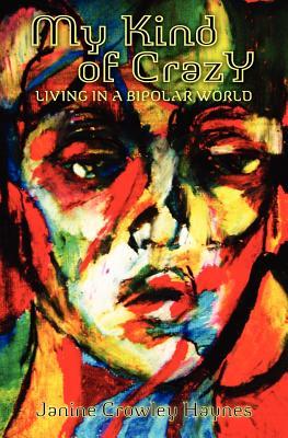 My Kind of Crazy: Living in a Bipolar World (Volume 0)