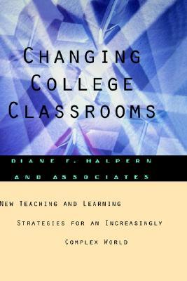 Changing College Classrooms: New Teaching and Learning Strategies for an Increasingly Complex World (Jossey-Bass Higher and Adult Education Series)