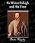Sir Walter Raleigh and His Time