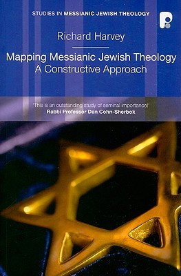 Mapping Messianic Jewish Theology: A Constructive Approach (Studies in Messianic Jewish Theology)