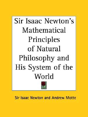 Sir Isaac Newton's Mathematical Principles of Natural Philosophy and His System of the World