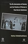 The Re-Islamization of Society and the Position of Women in Post-Soviet Uzbekistan (Inner Asia Book)
