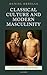 Classical Culture and Modern Masculinity (Classical Presences)