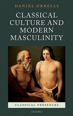 Classical Culture and Modern Masculinity (Classical Presences)